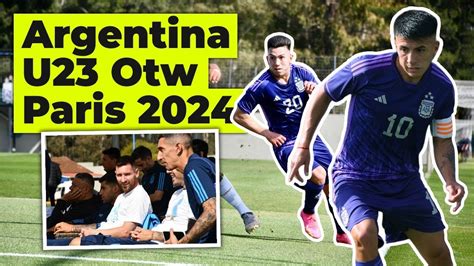 Melihat Persiapan Argentina U23 Ke Olimpiade 2024 Dikawal Langsung