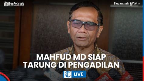 Mahfud Md Siap Bertarung Adu Argumen Dengan Saksi Dan Bukti Di