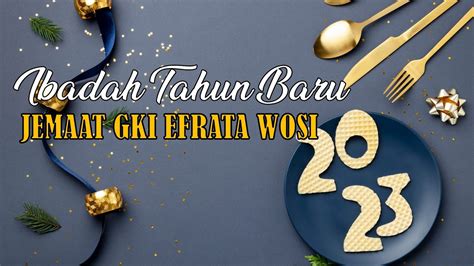 IBADAH TAHUN BARU JEMAAT GKI EFRATA WOSI MINGGU 01 JANUARI 2023