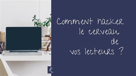 Copywriting Comment Hacker Le Cerveau De Vos Lecteurs Et Les Rendre