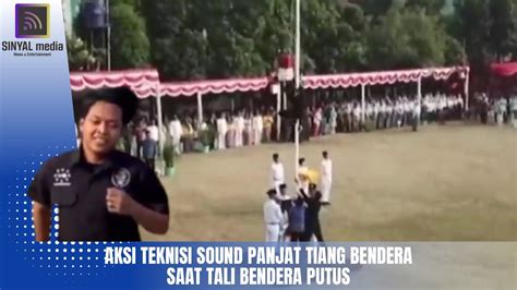 Aksi Teknisi Sound Panjat Tiang Bendera Saat Tali Bendera Putus YouTube