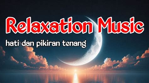 Musik Relaksasi Hati Dan Pikiran Tenang Relaxation Relaxing Music