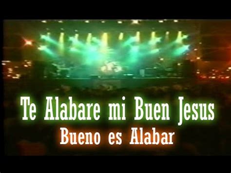 Te Alabare Mi Buen Jesus Bueno Es Alabar Danilo Montero Youtube