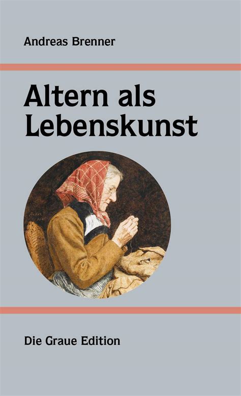 Altern Als Lebenskunst Brenner Andreas Amazon De B Cher