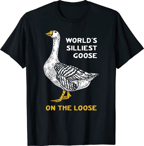 Worlds Silliest Goose On The Loose Tee Shirt Shirtelephant Office