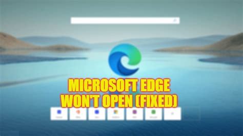 Microsoft Edge Won T Open Immediately 5 Ways To Fix Common Problems