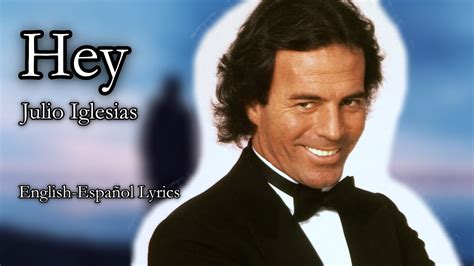 Hey Julio Iglesias English Spanish Lyrics Youtube