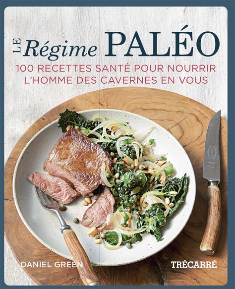 Livre Le Régime paléo 100 recettes santé pour nourrir l homme des