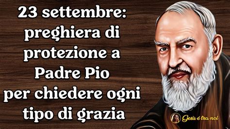 Settembre Preghiera Di Protezione A Padre Pio Per Chiedere Ogni