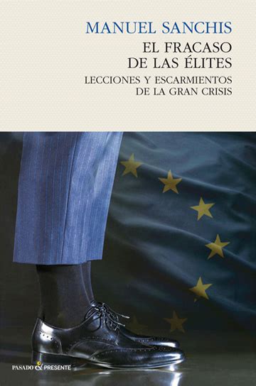 El Fracaso De Las élites Lecciones Y Escarmientos De La Gran Crisis