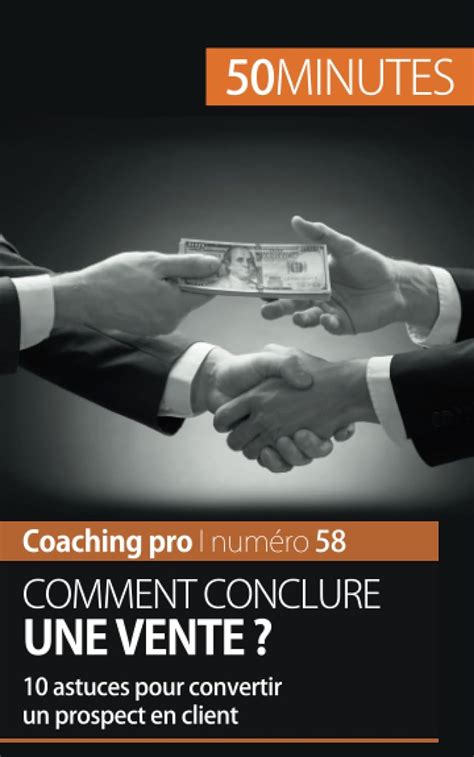 Comment Conclure Une Vente Astuces Pour Convertir Un Prospect En