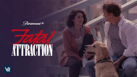 How To Watch Fatal Attraction On Paramount Plus Outside Italy