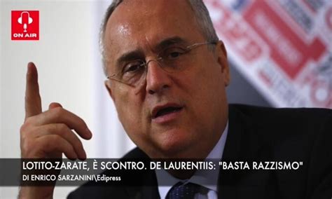 Lotito Zarate Scontro De Laurentiis Basta Razzismo Video