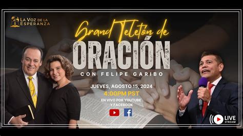 Gran Teletón De Oración FELIPE GARIBO Dios Escucha Tu Clamor YouTube