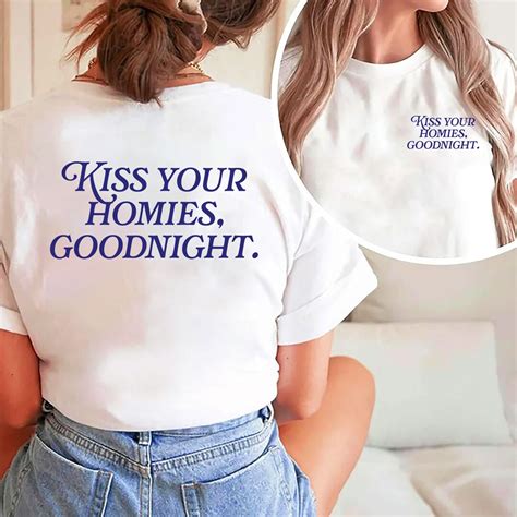 Kiss Your Homies Goodnight T Shirt Kiss Your Homies Goodnight Etsy