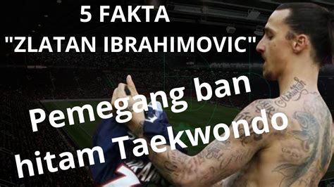 5 FAKTA ZLATAN IBRAHIMOVIC DI LUAR LAPANGAN BOLA Pemegang Ban Hitam