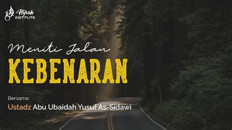 Meniti Jalan Kebenaran Ustadz Abu Ubaidah Yusuf As Sidawi Youtube