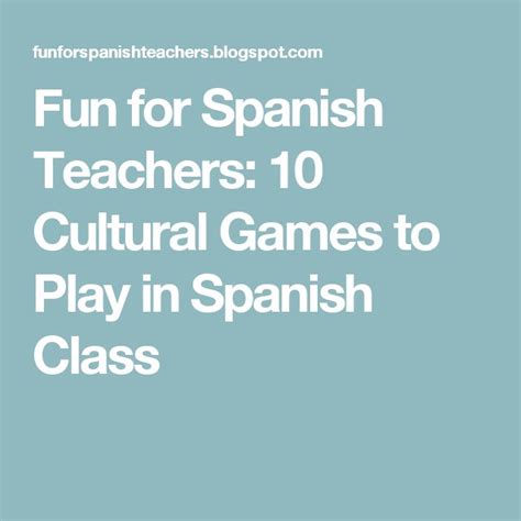 fun for spanish teachers 10 cultural games to play in spanish class