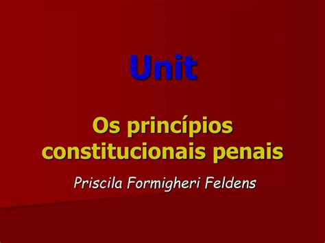 Ppt Unit Os Princ Pios Constitucionais Penais Powerpoint Presentation