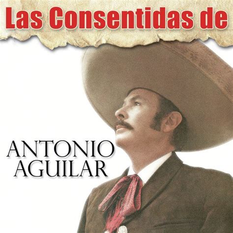 Las Consentidas De Antonio Aguilar Songs Download - Free Online Songs ...