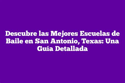 Descubre las Mejores Escuelas de Baile en San Antonio Texas Una Guía