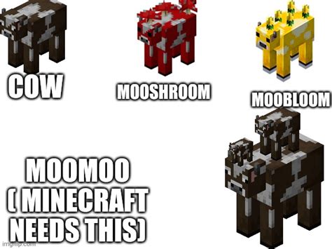 Cows That Minecraft Has And Needs And Kinda Almost Had Imgflip