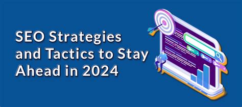 Seo Strategies And Tactics To Stay Ahead In 2024