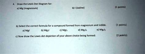 SOLVED Draw The Lewis Dot Diagram For Mg Magnesium Iodine 1points