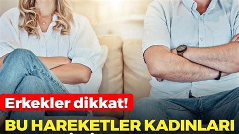 Bu hareketler kadınları erkeklerden buz gibi soğutuyor bir daha geri