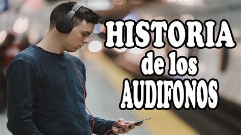 Origen E Historia De Los Audifonos En Minutoshistoria De Las Cosas