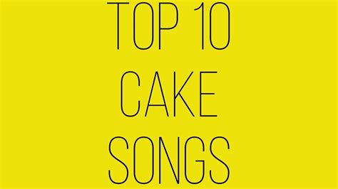 Top 10 Cake Songs Youtube