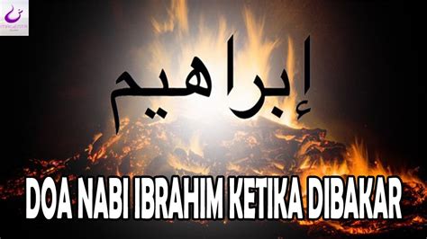 Doa Nabi Ibrahim Doa Ketika Nabi Ibrahim As Dibakar Oleh Fir Aun Dan