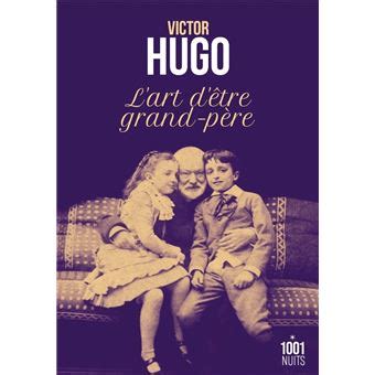 L Art D Tre Grand P Re Poche Victor Hugo Achat Livre Ou Ebook Fnac