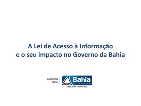 Ppt A Lei De Acesso Informa O E O Seu Impacto No Governo Da Bahia