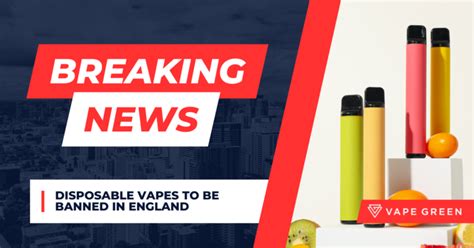 Disposable Vapes To Be Banned In The Uk Vape Green