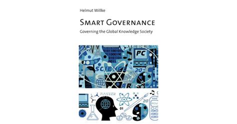 Smart Governance: Governing the Global Knowledge Society by Helmut Willke
