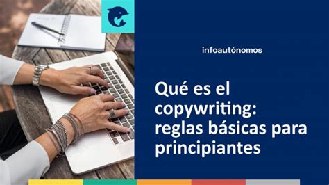 Qu Es El Copywriting Reglas B Sicas Para Principiantes Infoautonomos