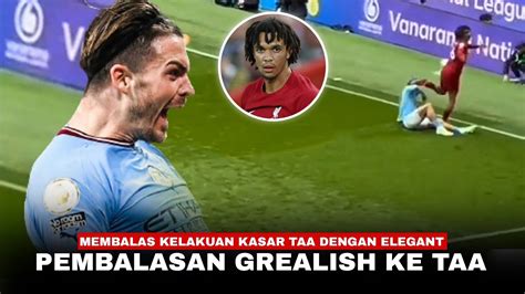 Sok Keras Di Awal Lihatlah Cara Jack Grealish Membalas Perlakuan