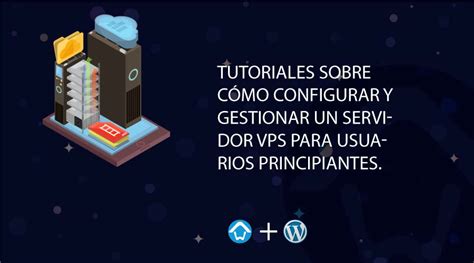 Tutoriales sobre cómo configurar y gestionar un servidor VPS para