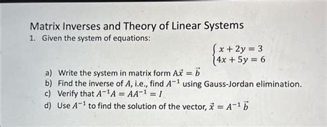 Matrix Inverses And Theory Of Linear Systems Given Chegg