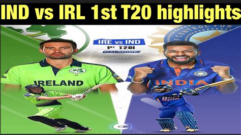 Ind Vs Irl 1st T20 Highlights India Vs Ireland T20 India Vs Ireland T20 Match Highlights