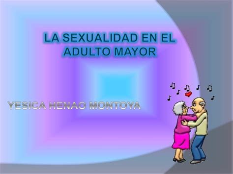 Sexualidad En El Adulto Mayor Ppt Descarga Gratuita