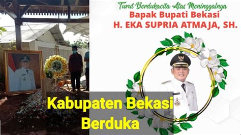 Bupati Bekasi H Eka Supria Atmaja Sh Meninggal Dunia Bekasi Berduka