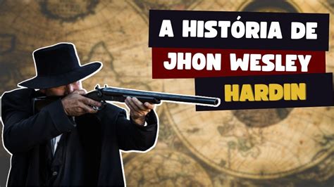 Hist Ria De Um Dos Maiores Pistoleiros Do Velho Oeste Jhon Wesley