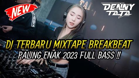 Dj Terbaru Mixtape Breakbeat Paling Enak 2023 Full Bass Youtube