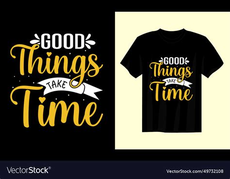 Good Things Take Time T Shirt Design Royalty Free Vector