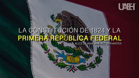 La Constituci N De Y La Primera Rep Blica Federal Youtube