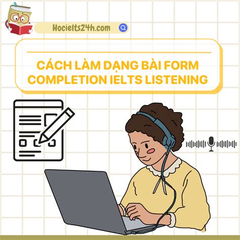 Cách làm dạng bài Form Completion IELTS Listening