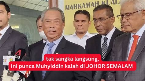 Tak Sangka Ini Sebabnya Muhyiddin Kalah Di Johor Semalam Youtube