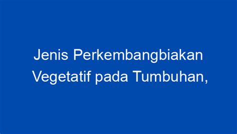 Jenis Perkembangbiakan Vegetatif Pada Tumbuhan Pengertian Dan Contohnya